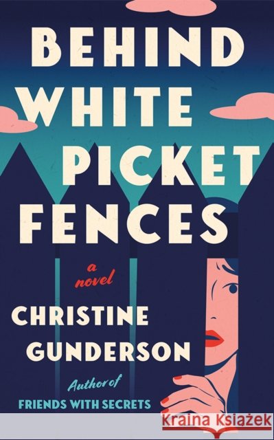Behind White Picket Fences: A Novel Christine Gunderson 9781662533082 Lake Union Publishing - książka