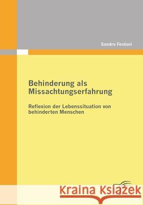 Behinderung als Missachtungserfahrung - Reflexion der Lebenssituation von behinderten Menschen Ferdani, Sandro 9783842868472 Diplomica - książka