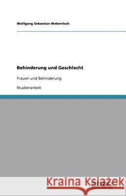 Behinderung und Geschlecht : Frauen und Behinderung Wolfgang Sebastian Weberitsch 9783640719686 Grin Verlag - książka