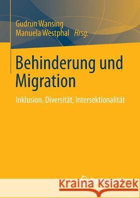 Behinderung Und Migration: Inklusion, Diversität, Intersektionalität Wansing, Gudrun 9783531194004 Springer vs - książka