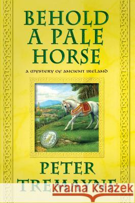 Behold a Pale Horse: A Mystery of Ancient Ireland Peter Tremayne 9781250029973 Minotaur Books - książka