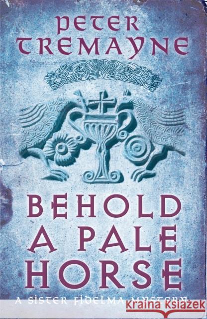 Behold A Pale Horse (Sister Fidelma Mysteries Book 22): A captivating Celtic mystery of heart-stopping suspense Peter Tremayne 9780755377480 Headline Publishing Group - książka