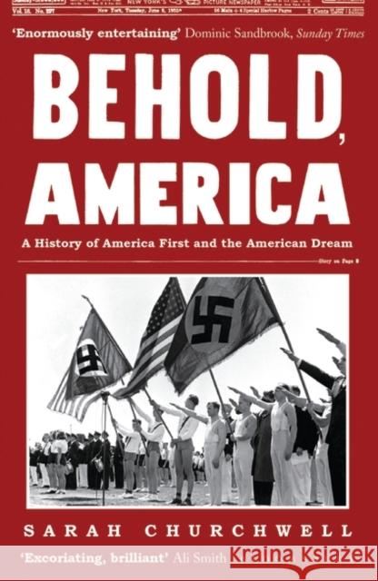 Behold, America: A History of America First and the American Dream Sarah Churchwell 9781408894774 Bloomsbury Publishing PLC - książka