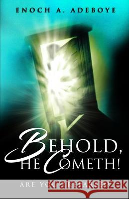 Behold, He Cometh!: Are You Prepared? Enoch Adejare Adeboye 9780971176041 Christian Living Books - książka