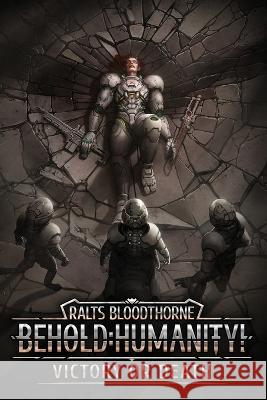 Behold: Humanity!: Victory or Death Rick Ronor Mai Phay Ralts Bloodthorne 9798850476540 Independently Published - książka