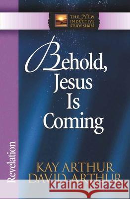Behold, Jesus is Coming: Revelation Kay Arthur David Arthur 9780736908061 Harvest House Publishers - książka