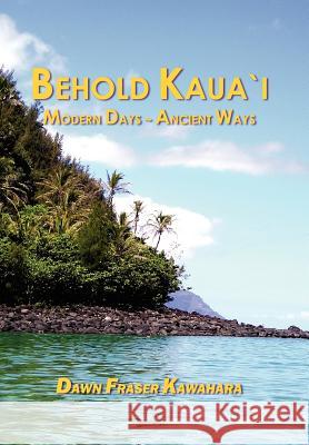 Behold Kaua'i Dawn Fraser Kawahara 9781420822861 Authorhouse - książka