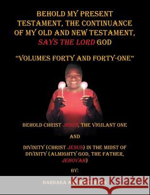 Behold My Present Testament: The Continuance of My Old and New Testament, Says the Lord God Barbara Ann Mary Mack 9781728314884 Authorhouse - książka