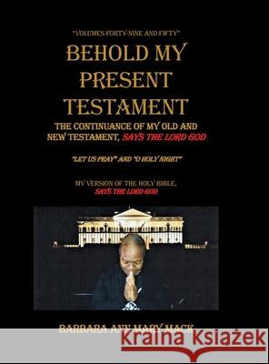 Behold My Present Testament: The Continuance of My Old and New Testament, Says the Lord God Barbara Ann Mary Mack 9781728338736 Authorhouse - książka
