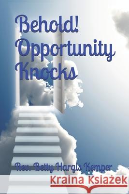 Behold! Opportunity Knocks Betty Hargis Kemper 9781082849633 Independently Published - książka