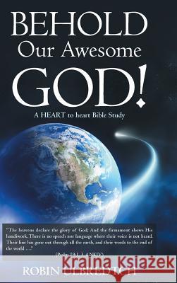 Behold Our Awesome God!: A HEART to heart Bible Study Ulbredtch, Robin 9781490869353 WestBow Press - książka