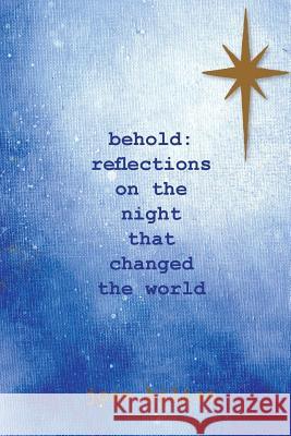 Behold!: Reflections on the Night that Changed the World Kilian, Joan M. 9781726337021 Createspace Independent Publishing Platform - książka