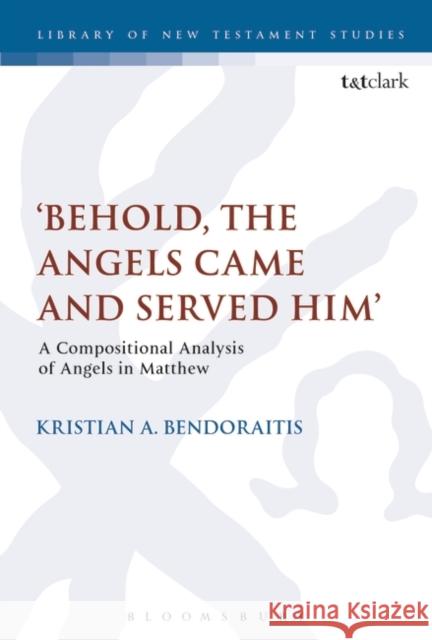 'Behold, the Angels Came and Served Him': A Compositional Analysis of Angels in Matthew Bendoraitis, Kristian A. 9780567683731 T&T Clark - książka