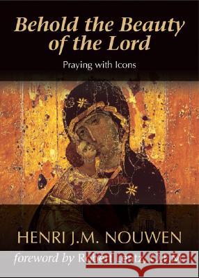 Behold the Beauty of the Lord: Praying with Icons Henri J. M. Nouwen 9781594711367 Ave Maria Press - książka