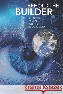 Behold The Builder: Scientific Evidences For The Biblical God Eric Parker 9781941422472 One Stone Press - książka