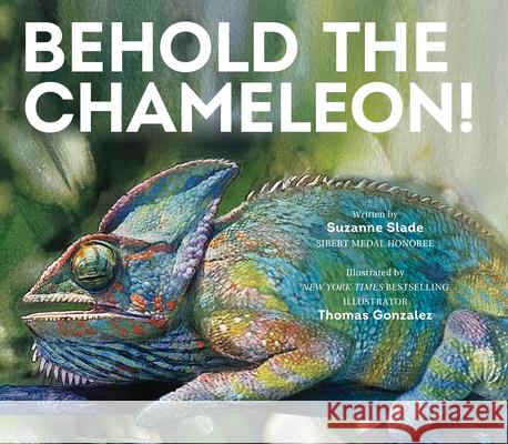 Behold the Chameleon Suzanne Slade, Thomas Gonzalez 9781682637340 Peachtree Publishers,U.S. - książka