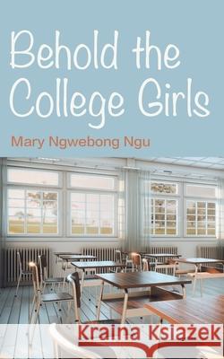 Behold The College Girls Mary Ngu 9789956552146 Langaa RPCID - książka