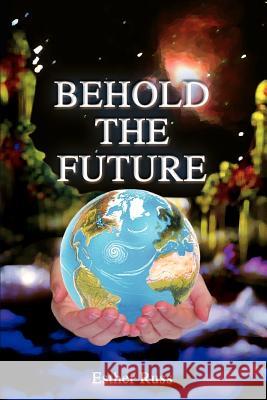 Behold the Future Esther Russ 9781403348524 Authorhouse - książka