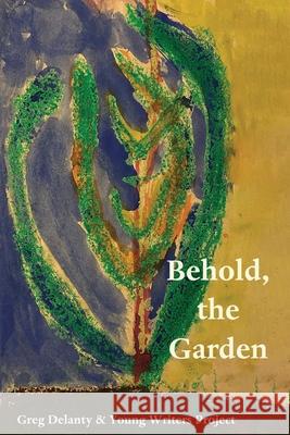 Behold the Garden Greg Delanty Young Writers Project 9781967022069 Fomite - książka