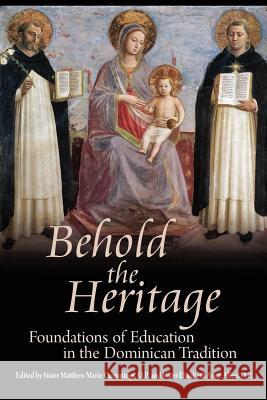 Behold the Heritage: Foundations of Education in the Dominican Tradition Sister Matthew Marie Cummings, O. P. 9781621380078 Angelico Press - książka