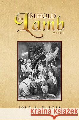 Behold the Lamb John R. Wilder 9781441596826 Xlibris Corporation - książka