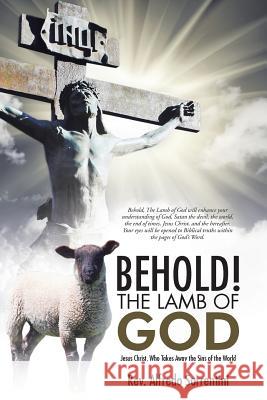 Behold! The Lamb of God: Jesus Christ, Who Takes Away the Sins of the World Sorrentini, Alfredo 9781490854243 WestBow Press - książka