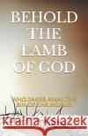 Behold the Lamb of God: Who Takes Away the Sin of the World Enos Manakira 9781675954195 Independently Published