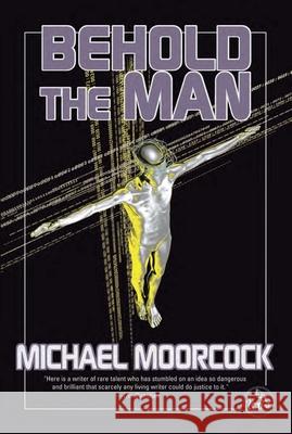 Behold the Man Michael Moorcock 9781585677641 Overlook Press - książka