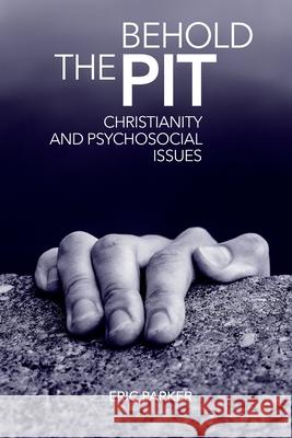 Behold The Pit: Christianity And Psychosocial Issues Eric Parker 9781941422595 One Stone - książka