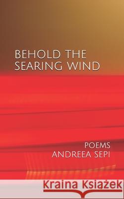 Behold the Searing Wind Andreea Sepi   9798377151784 Independently Published - książka