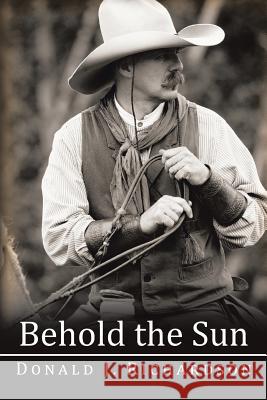 Behold the Sun Donald J. Richardson 9781504961523 Authorhouse - książka