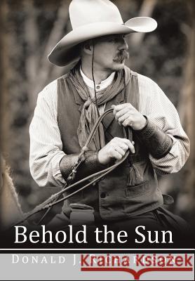 Behold the Sun Donald J. Richardson 9781504961530 Authorhouse - książka