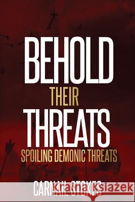 Behold Their Threats: Spoiling Demonic Threats Carnail Stoke 9781727848137 Createspace Independent Publishing Platform - książka