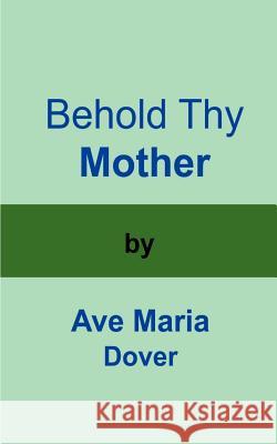 Behold Thy Mother Ave Maria Dover 9781588200440 Authorhouse - książka