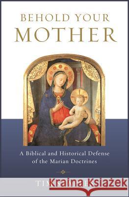 Behold Your Mother: A Biblical Staples, Tim 9781938983917 Catholic Answers Press - książka