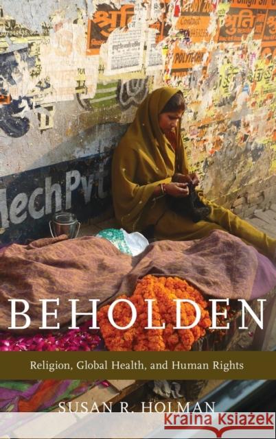 Beholden: Religion, Global Health, and Human Rights Holman, Susan R. 9780199827763 Oxford University Press, USA - książka