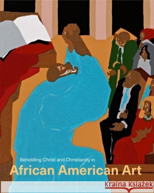 Beholding Christ and Christianity in African American Art James Romaine Phoebe Wolfskill 9780271077758 Penn State University Press - książka