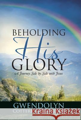 Beholding His Glory: A Journey Side by Side with Jesus Gwendolyn Cotterell-Eidukonis 9781512711912 WestBow Press - książka
