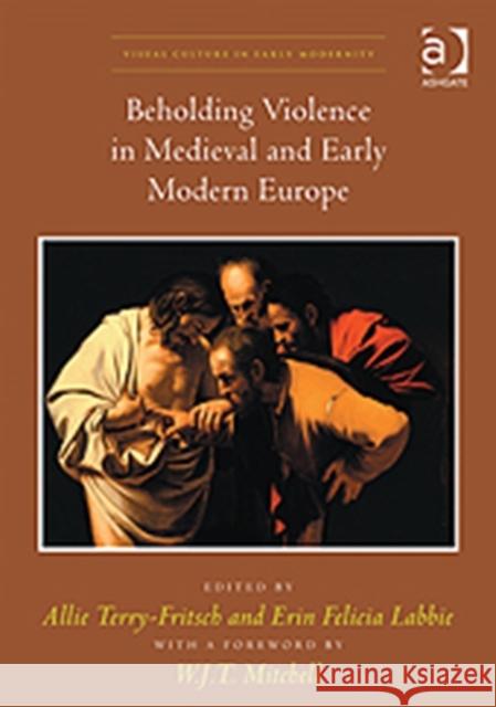 Beholding Violence in Medieval and Early Modern Europe Allie Terry-Fritsch 9781409442868 Ashgate Publishing - książka