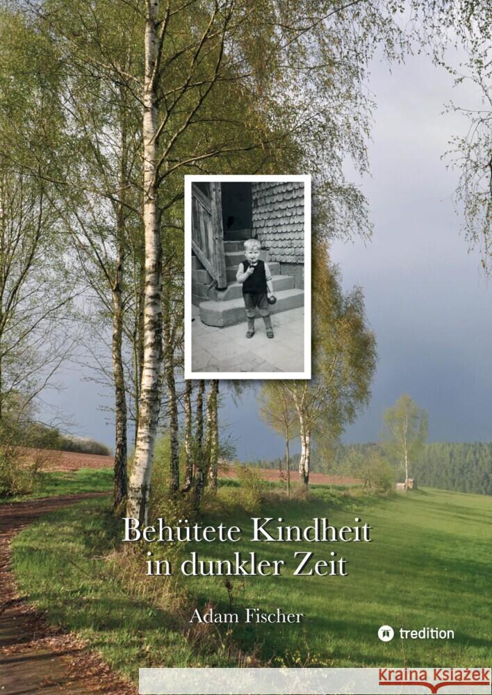 Behütete Kindheit in dunkler Zeit Fischer, Adam 9783347982949 tredition - książka