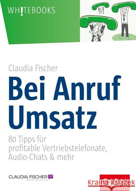 Bei Anruf Umsatz : 80 Tipps für profitable Vertriebstelefonate, Audio-Chats & mehr Fischer, Claudia 9783869369426 GABAL - książka