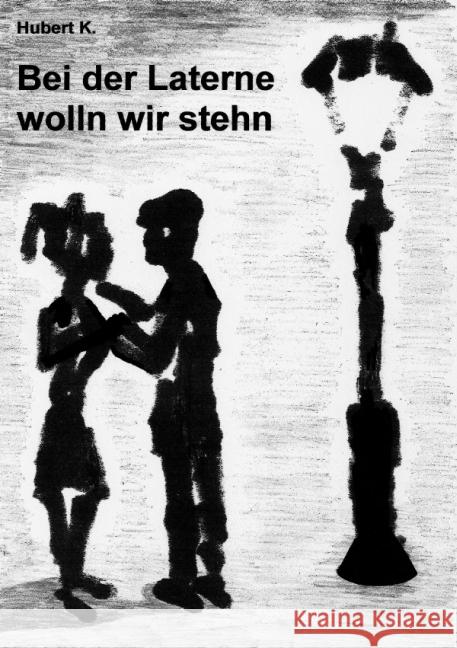 Bei der Laterne wolln wir stehn K., Hubert 9783844263114 epubli - książka