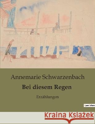 Bei diesem Regen: Erzahlungen Annemarie Schwarzenbach   9791041904228 Culturea - książka