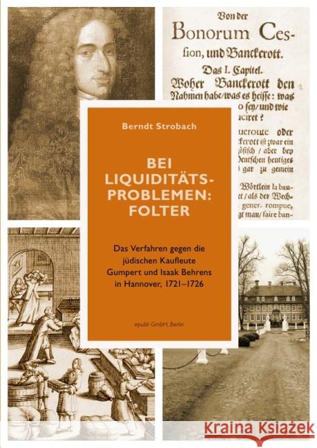 Bei Liquiditätsproblemen: Folter : Das Verfahren gegen die jüdischen Kaufleute Gumpert und Isaak Behrens in Hannover, 1721-1726 Strobach, Berndt 9783844249866 epubli - książka