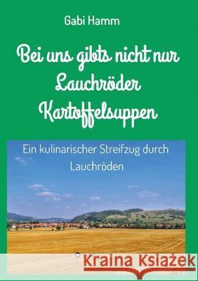 Bei uns gibt's nicht nur Lauchröder Kartoffelsuppen Hamm, Gabi 9783749749683 Tredition Gmbh - książka