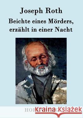 Beichte eines Mörders, erzählt in einer Nacht: Roman Joseph Roth 9783843076982 Hofenberg - książka