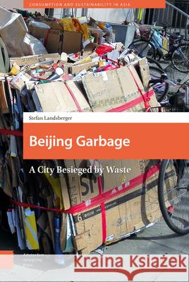 Beijing Garbage: A City Besieged by Waste Stefan Landsberger 9789463720304 Amsterdam University Press - książka