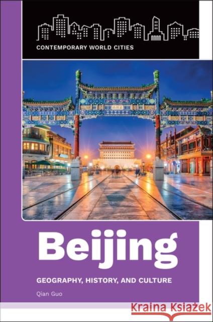 Beijing: Geography, History, and Culture Qian Guo 9781440868047 ABC-CLIO - książka