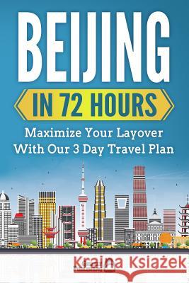 Beijing In 72 Hours: Maximize Your Layover With Our 3 Day Plan Publishing, Grizzly 9781717572554 Createspace Independent Publishing Platform - książka