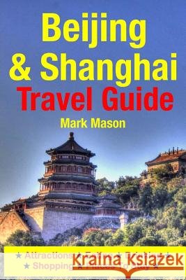 Beijing & Shanghai Travel Guide: Attractions, Eating, Drinking, Shopping & Places To Stay Mason, Mark 9781500540173 Createspace - książka